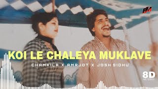 Koi Le Chaleya Muklave  Amar Singh Chamkila and Amarjot Kaur  8d Punjabi song [upl. by Us]