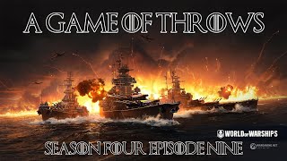 World of Warships  A Game of Throws Season Four Episode Nine [upl. by Normy722]