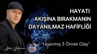 KENDİNİ HAYATIN AKIŞINA BIRAKMANIN DAYANILMAZ HAFİFLİĞİ  SPİRİTÜEL HİKAYELER İÇEREN VİDEO [upl. by Eenwahs]