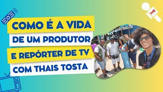 Como é a vida de um produtor e repórter de TV  Com Thais Tosta [upl. by Ecyaj]