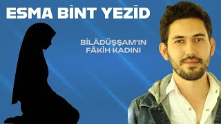 BİLÂDÜŞŞAMIN FÂKİH KADINI  ESMA BİNT YEZÎD [upl. by Lucey]