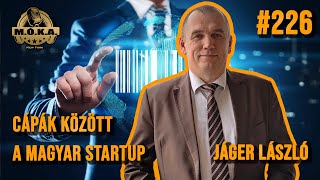 Cápák között a Magyar Startup  Jáger László  MÓKA Podcast ep 226 [upl. by Crowley594]