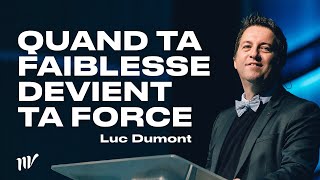 Quand ta faiblesse devient ta force  Luc Dumont [upl. by Ylrad]