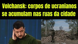 Rússia pesa a mão já seriam mais de três mil corpos de ucranianos nas ruas de Volchansk [upl. by Airod]