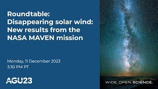 AGU23 roundtable Disappearing solar wind New results from the NASA MAVEN mission [upl. by Nosna]