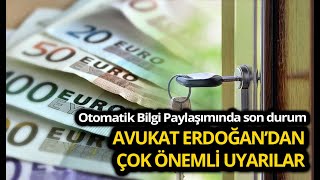 Otomatik Bilgi Paylaşımında son durum Avukat Erdoğan’dan çok önemli uyarılar [upl. by Lirpa]