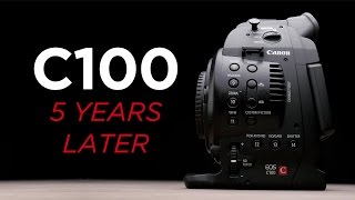 Canon C100 5 Years Later Still Worth It [upl. by Oirasan]