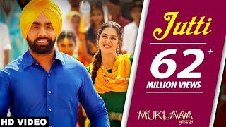 Jutti Full Song Ammy Virk amp Mannat Noor  Sonam Bajwa  Muklawa  Punjabi Song [upl. by Anayk]