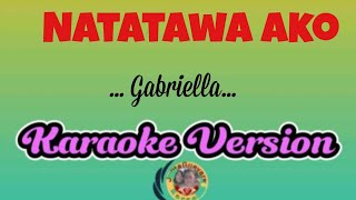 Natatawa Ako Gabriella  Karaoke Version [upl. by Yetnom]