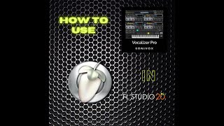 How To Use Vocalizer Pro in FL Studio 20 [upl. by Ardnasal974]