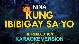 KUNG IBIBIGAY SAYO  Nina 🎙️  KARAOKE  🎶 [upl. by Ymma167]