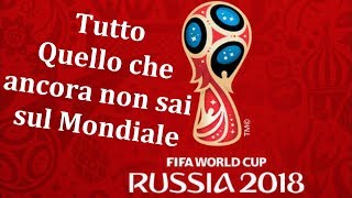 10 Cose che ancora non sai sui MONDIALI DI CALCIO RUSSIA 2018 [upl. by Nagah]