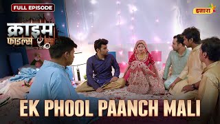 Ek Phool Paanch Mali  Crime Files  FULL EPISODE  नई कहानी  Ravi Kishan  Ishara [upl. by Sirraj]