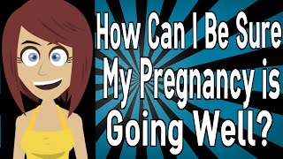 How Can I Be Sure My Pregnancy is Going Well [upl. by Ahsein938]