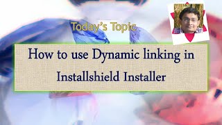 Day 16  How to use Dynamic linking in Installshield Installer [upl. by Adnohsel]