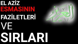 EL AZİZ9 ESMAÜL HÜSNASININ FAZİLETLERİ VE SIRLARI [upl. by Ro]