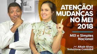 MUDANÃ‡AS no MEI e no SIMPLES NACIONAL em 2018 Fique atento MICROEMPREENDEDOR [upl. by Zetnauq]