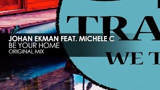 Johan Ekman featuring Michele C  Be Your Home [upl. by Glavin]