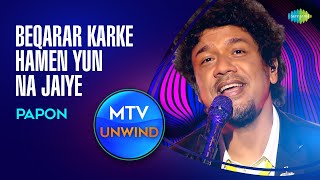 Beqarar Karke Humen Yun Na Jaiye  Papon  Unplugged version  Unwind with MTV  Cover Song 2022 [upl. by Amhser479]