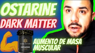 OSTARINE Sarms de DARK MATTER NUTRITION  REVIEW 💪💊😈 [upl. by Hairahs]