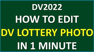 DV2022 How To Edit DV Lottery Photo in ONE MINUTE correctly [upl. by Elnore573]