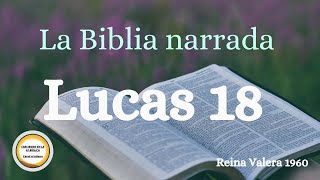 📖La Biblia narrada📖 🙌Lucas 18🙌 Jesús plenamente Hombre Reina Valera 1960 [upl. by Eelyr952]