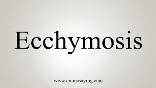 How To Say Ecchymosis [upl. by Annoel]