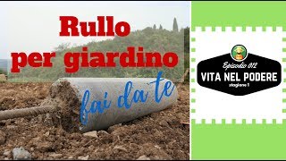 RULLO FAI DA TE PER GIARDINO  VITA NEL PODERE 012  ORTO E GIARDINAGGIO [upl. by Moran]