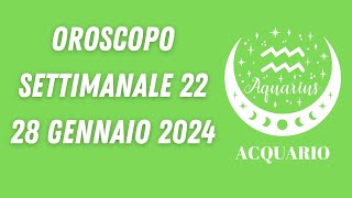 OROSCOPO SETTIMANALE 22  28 GENNAIO 2024 AQUARIO [upl. by Zosema]