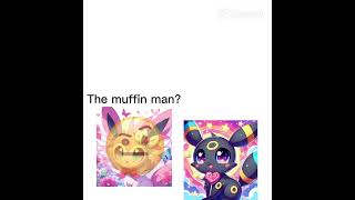 WhenMoonshineSylveonUwU Tells FluffyMirageUmbreon6675 Moonshine tells Mirage the muffin man [upl. by Tehcac]