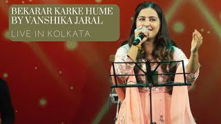 Bekarar Karke Hume  Female Version by Vanshika Jaral  Live Performance in Kolkata [upl. by Nyved44]