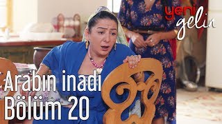 Yeni Gelin 20 Bölüm  Arabın İnadı [upl. by Aidnic45]