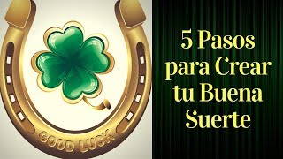 5 PASOS PARA CREAR TU BUENA SUERTE [upl. by Jolanta861]