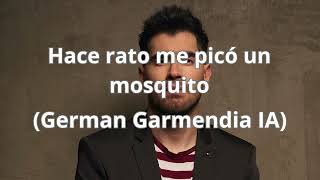 Hace rato me picó un mosquito German Garmendia IA [upl. by Latoyia]