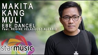 Makita Kang Muli  Ebe Dancel with Regine VelasquezAlcasid Lyrics [upl. by Lekcim]