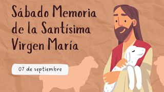 Sábado Memoria de la Santísima Virgen María  07 de septiembre [upl. by Pasahow735]