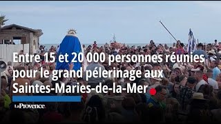 Entre 15 et 20 000 personnes réunies pour le grand pélerinage aux SaintesMariesdelaMer [upl. by Ycnaf910]