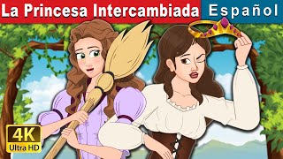 La Princesa Intercambiada  The Swapped Princess in Spanish  Spanish Fairy Tales [upl. by Ahsitra]