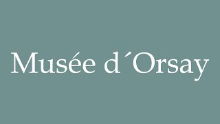 How to Pronounce Musée d´Orsay Orsay Museum Correctly in French [upl. by Hsemar]