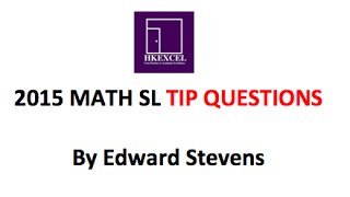 2015 Math SL HKEXCEL TIP Questions By Edward Stevens [upl. by Hpeosj]