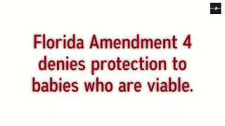 Fl Amendment 4 Denies Viable Babies Protection [upl. by Ahsener595]