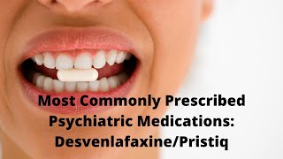 Most Commonly Prescribed Psychiatric Medications DesvenlafaxinePristiq [upl. by Itsirk]