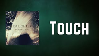 Daughter  Touch Lyrics [upl. by Zerimar]