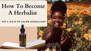 How To Become A Herbalist Top Three Ways To Learn Herbalism [upl. by Annij970]