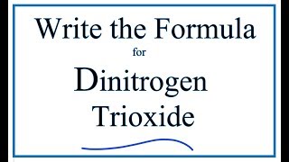 How to Write the Formula for Dinitrogen Trioxide [upl. by Ermeena]