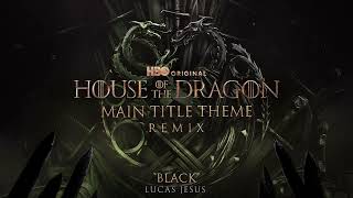 House of the Dragon  Main Title Theme  Lucas Jesus  Black Remix  Ramin Djawadi  WaterTower [upl. by Hallagan]