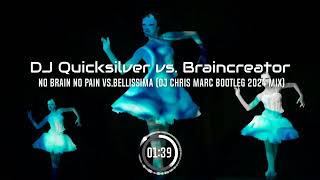 DJ Quicksilver vs Braincreator  No Brain No Pain vs Bellissima DJ Chris Marc Bootleg 2024 Mix [upl. by Cornie]