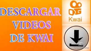 COMO DESCARGAR VIDEOS DE KWAI [upl. by Kabab840]