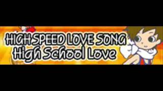 HIGH SPEED LOVE SONG 「High School Love」 [upl. by Nnek]