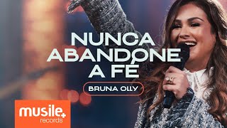 Bruna Olly – Nunca Abandone a Fé Ao Vivo [upl. by Imik637]